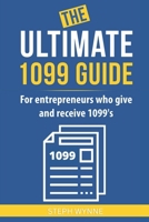 The Ultimate 1099 Guide: For Entrepreneurs Who Give and Receive 1099s B0BW27P8B5 Book Cover