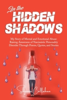 In the Hidden Shadows : My Story of Mental & Emotional Abuse: Raising Awareness for Narcissistic Personality Disorder through Poems, Quotes, and Stories B0FGQDHVC5 Book Cover