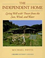 The Independent Home: Living Well With Power from the Sun, Wind, and Water (A Real Goods Independent Living Book) 0930031652 Book Cover
