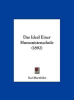 Das Ideal Einer Humanistenschule (1892) 1167328663 Book Cover