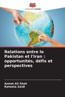 Relations entre le Pakistan et l'Iran : opportunités, défis et perspectives (French Edition) 6203957992 Book Cover