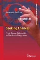 Seeking Chances: From Biased Rationality to Distributed Cognition 3642267831 Book Cover