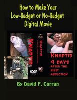 How to Make Your Low-Budget or No-Budget Digial Movie 1467927228 Book Cover