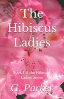 The Hibiscus Ladies 1453827331 Book Cover