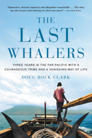 The Last Whalers: The Life of an Endangered Tribe in a Land Left Behind 0316390623 Book Cover