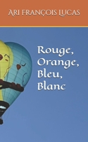 Rouge, Orange, Bleu, Blanc (French Edition) B0F7LNKWZK Book Cover