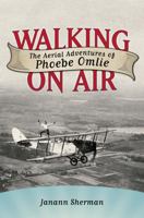 Walking on Air: The Aerial Adventures of Phoebe Omlie 1617031240 Book Cover