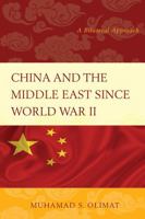 China and the Middle East Since World War II: A Bilateral Approach 1498502725 Book Cover