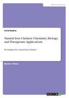Natural Iron Chelator. Chemistry, Biology, and Therapeutic Applications: Developing New Natural Iron Chelator 3346117359 Book Cover
