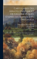 Cartulaires Des Abbayes d'Aniane Et de Gellone Publi�s d'Apr�s Les Manuscrits Originaux: Cartulaire de Gellone, Par Paul Alaus, l'Abb� Cassan, Et �. Meynial. 1898... 1021185949 Book Cover