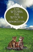 The Wizard, the Witch & the Woodcutter 1606107887 Book Cover
