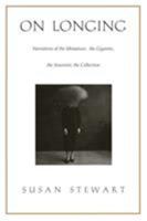 On Longing: Narratives of the Miniature, the Gigantic, the Souvenir, the Collection 0822313669 Book Cover