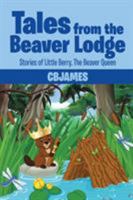 Tales from the Beaver Lodge: Stories of Little Berry, the Beaver Queen 1524646539 Book Cover