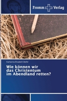 Wie können wir das Christentum im Abendland retten? (German Edition) 6138378628 Book Cover