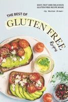 The Best of Gluten Free Recipes: Easy, Fast and Delicious Gluten Free Recipe Book 1710137231 Book Cover