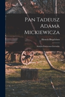 Pan Tadeusz Adama Mickiewicza; studym estetyczno-literackie 1018560033 Book Cover