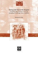 Making Ends Meet at the Margins?: Grappling With Economic Crisis and Belonging in Beitbridge Town, Zimbabwe 2869781520 Book Cover