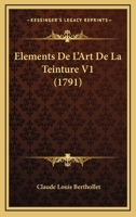 Elements De L'Art De La Teinture V1 (1791) 2329448023 Book Cover