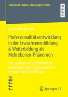 Professionalitätsentwicklung in der Erwachsenenbildung & Weiterbildung als Mehrebenen-Phänomen: Eine qualitative Einzelfallanalyse am Beispiel einer ... Lebenslangen Lernens) 3658380756 Book Cover