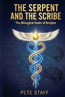 The Serpent and the Scribe The Biological Roots of Religion (The Hermetic Principles) B0G6WSYKMR Book Cover