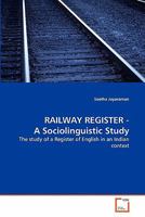RAILWAY REGISTER - A Sociolinguistic Study: The study of a Register of English in an Indian context 3639320409 Book Cover
