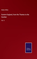 Eastern England, from the Thames to the Humber: Vol. II 3375090498 Book Cover