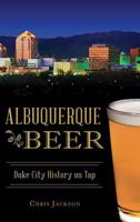 Albuquerque Beer: Duke City History on Tap 1625858493 Book Cover