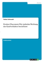 Product Placement. Wie indirekte Werbung das Kaufverhalten beeinflusst 3346284409 Book Cover