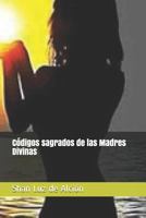 Códigos sagrados de las Madres Divinas 1793176701 Book Cover