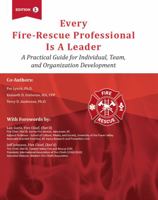 Every Fire-Rescue Professional Is a Leader: A Practical Guide for Individual, Team, and Organization Development 1737785552 Book Cover