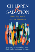 Children and Salvation: Biblical, Theological, and Practical Considerations B0DT8L4716 Book Cover