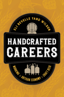 Handcrafted Careers: Working the Artisan Economy of Craft Beer 0520401565 Book Cover