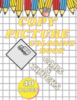 Copy Picture Coloring Book: 40 Pages Of Cars & Trucks For Kids B08TR4RTKX Book Cover