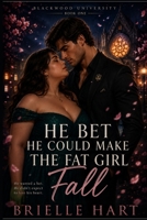 He Bet He Could Make the Fat Girl Fall: A Plus Size Romance (Blackwood University) B0HHL8J49P Book Cover