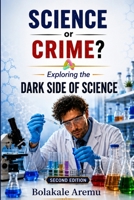 Science or Crime?: Exploring the Dark Side of Science B0HGN57892 Book Cover