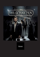 Die Schatten: ein Dark-Romance-Roman über Schatten, Musik, Loyalität und die Liebe -die selbst die Ewigkeit verzehrt- (German Edition) 3384728505 Book Cover