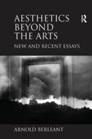 Aesthetics Beyond the Arts: New and Recent Essays. Arnold Berleant 1138255483 Book Cover