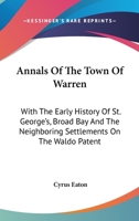 Annals of the Town of Warren: With the Early History of St. George's, Broad Bay, and the Neighboring Settlements On the Waldo Patent 1016167024 Book Cover