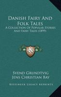 Danish Fairy & Folk Tales: A Collection of Popular Stories and Fairy Tales 1016202296 Book Cover