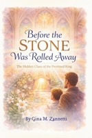 Before the Stone Was Rolled Away: An Easter Story: The Hidden Clues of the Promised King B0GT94QK3Y Book Cover