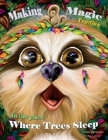 Making Magic Together: In the Place Where the Trees Sleep 1667819380 Book Cover