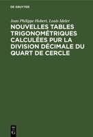Nouvelles tables trigonométriques calculées pur la division décimale du quart de cercle 3112639111 Book Cover