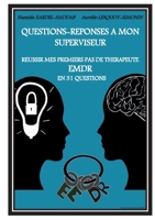 Questions-Réponses à mon superviseur: Réussir mes premiers pas de thérapeute EMDR en 31 questions 2322188220 Book Cover