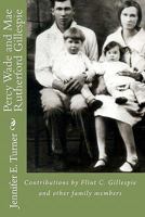 Percy Wade and Mae Rutherford Gillespie: Contributions and Research by Flint Gillespie and Other Family Members 1449588794 Book Cover