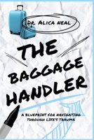 The Baggage Handler: A Blueprint for Navigating through Life’s Trauma B0FL84C4MQ Book Cover