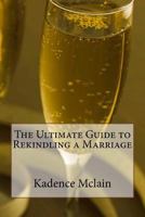 The Ultimate Guide to Rekindling a Marriage 1523957794 Book Cover