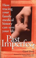 Past Imperfect: How Tracing Your Family Medical History Can Save Your Life 1891661035 Book Cover