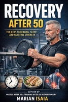 Recovery After 50: The Missing System to Heal Faster, Train Longer, and Stay Strong (Train Smarter) B0GDY1VSWQ Book Cover