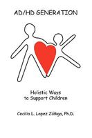 AD/HD Generation: Holistic Ways to Support Children 1425181147 Book Cover