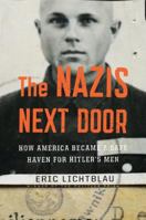 The Nazis Next Door: How America Became a Safe Haven for Hitler's Men 0547669194 Book Cover